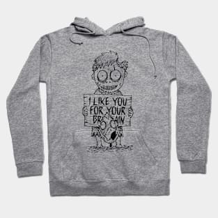 I Like You For Your Brain Hoodie